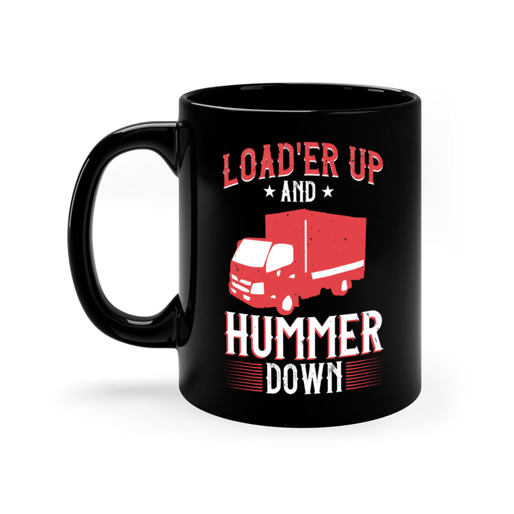 loader up and hummer down Style 32#- truck driver-Mug / Coffee Cup