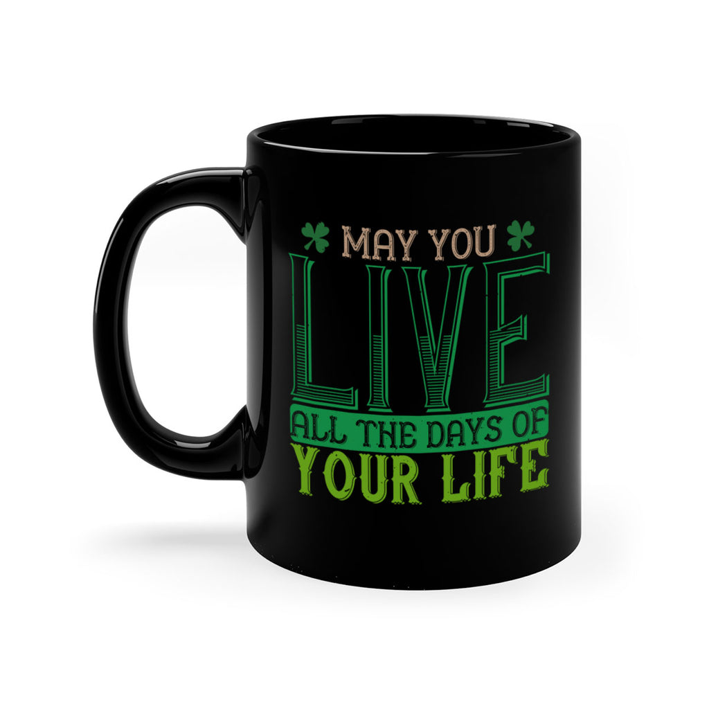 may you kive all the days of your life Style 115#- St Patricks Day-Mug / Coffee Cup
