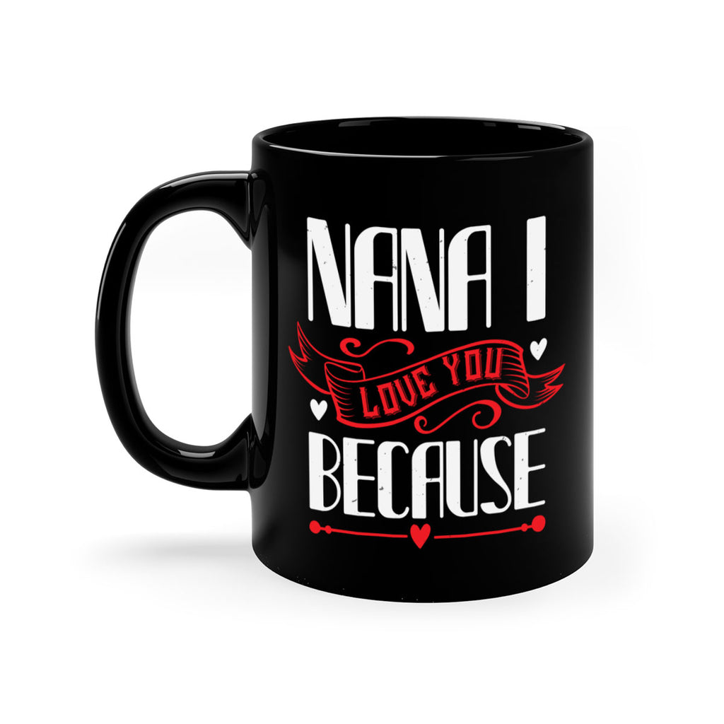 nana i love you because 9#- grandma-Mug / Coffee Cup