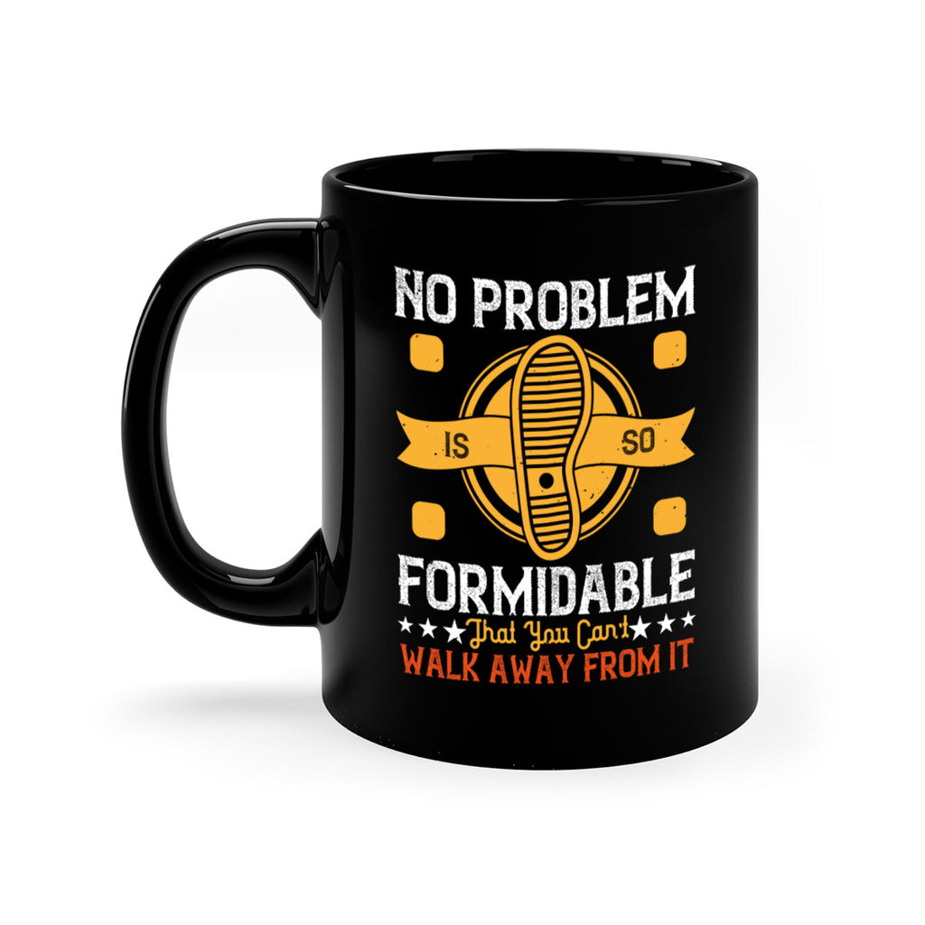 no problem is so formidable that you cant walk away from it 39#- walking-Mug / Coffee Cup