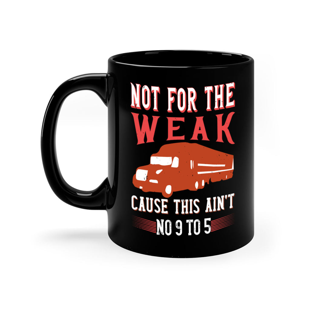 not for the weak cause this aint no to Style 26#- truck driver-Mug / Coffee Cup