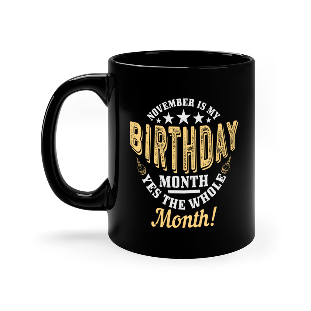 november is my birthday month yes the whole month Style 48#- birthday-Mug / Coffee Cup