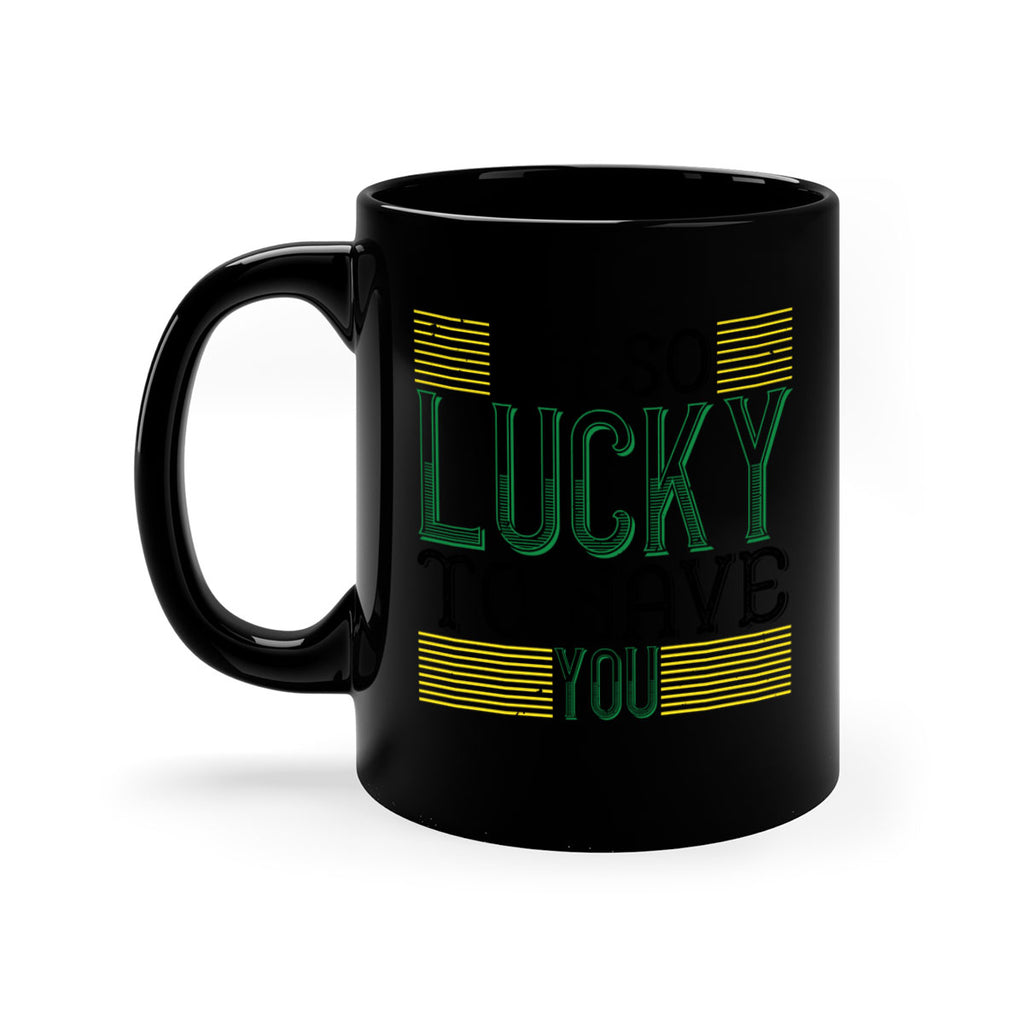 oh so lucky to have you Style 108#- St Patricks Day-Mug / Coffee Cup