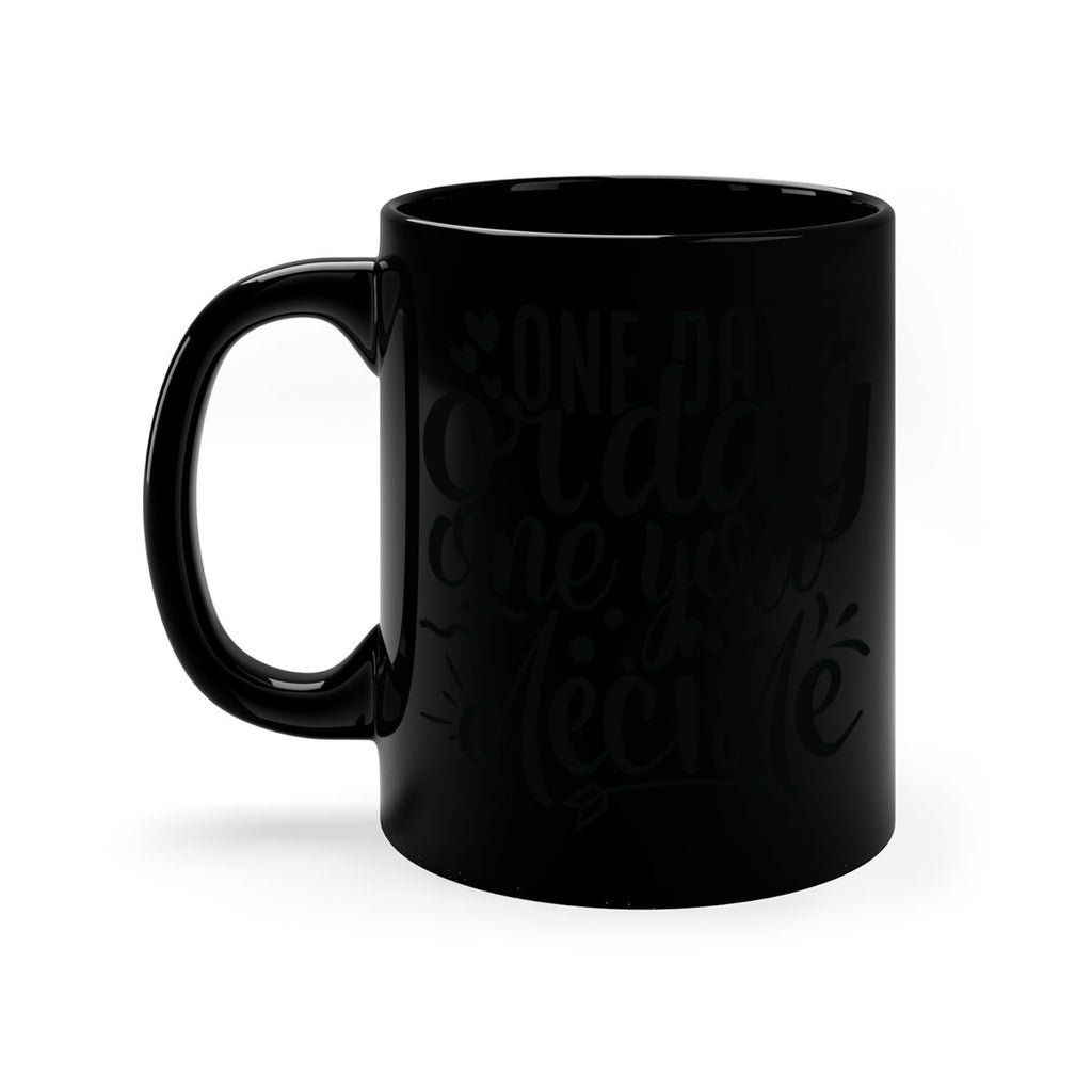 one day or day one you decide Style 81#- motivation-Mug / Coffee Cup
