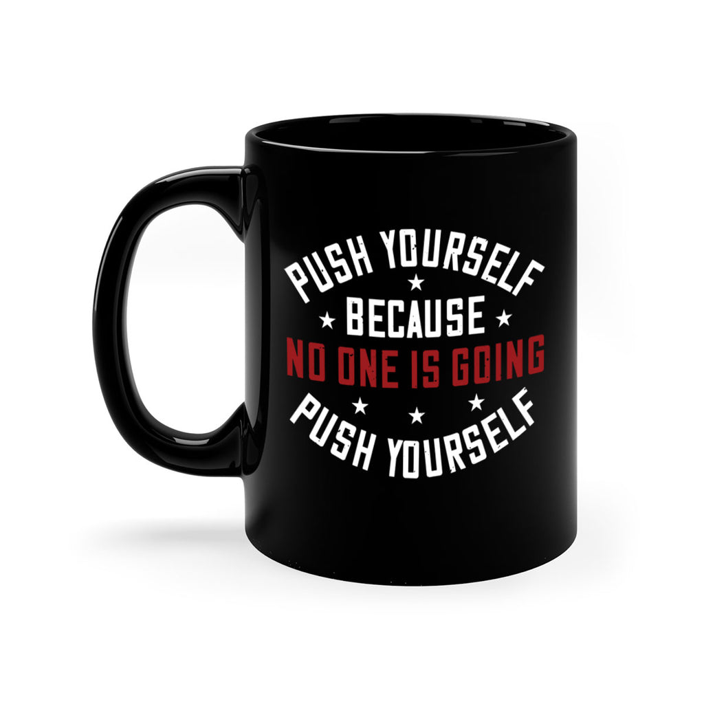 push yourself because no one is coming push yourself 76#- gym-Mug / Coffee Cup
