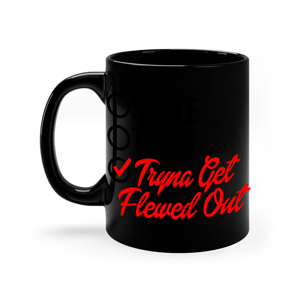 single taken tryna get flewed out 36#- black words - phrases-Mug / Coffee Cup