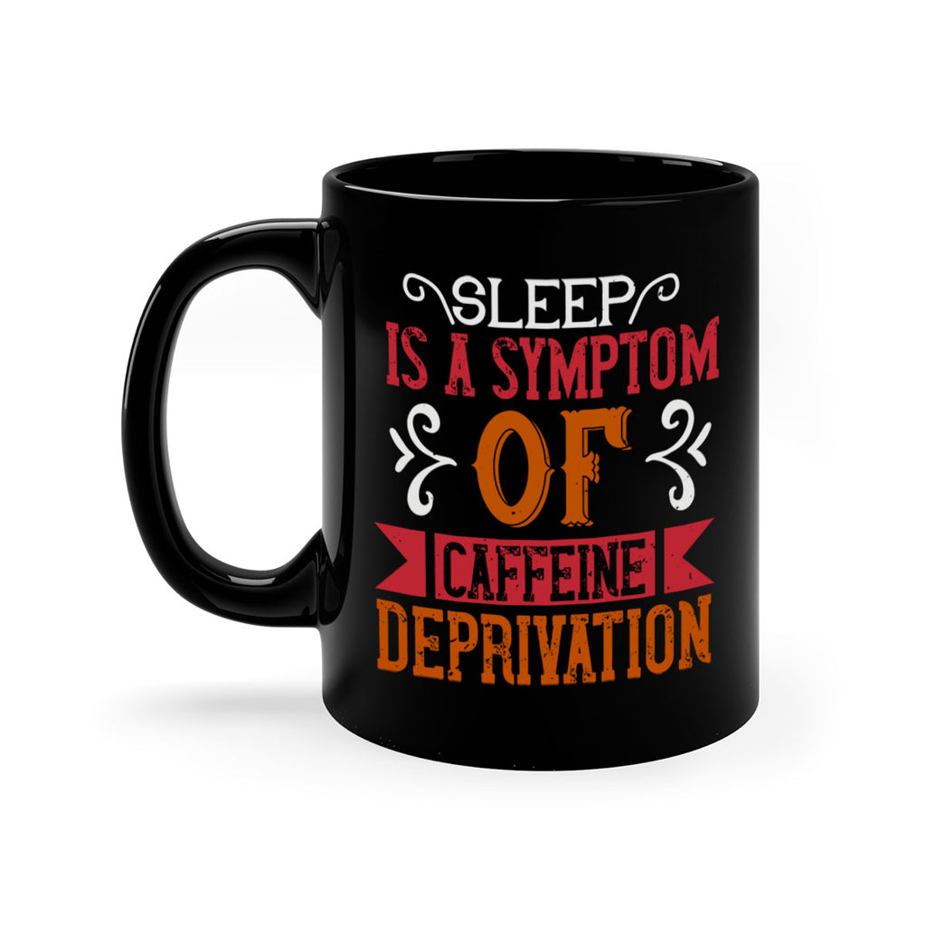 sleep is a symptom of caffeine deprivation 233#- coffee-Mug / Coffee Cup