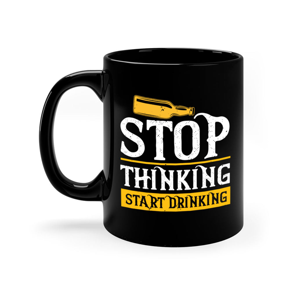 stop thinking start drinking 11#- beer-Mug / Coffee Cup
