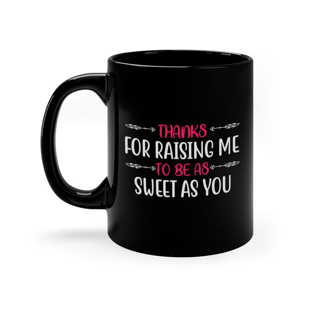 thanks for raising me to be as sweet as you 64#- mom-Mug / Coffee Cup