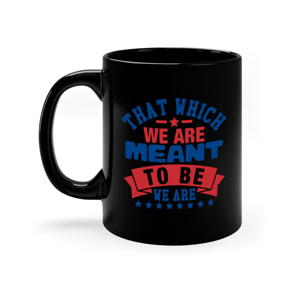 that which we are meant to be Style 39#- 4th Of July-Mug / Coffee Cup