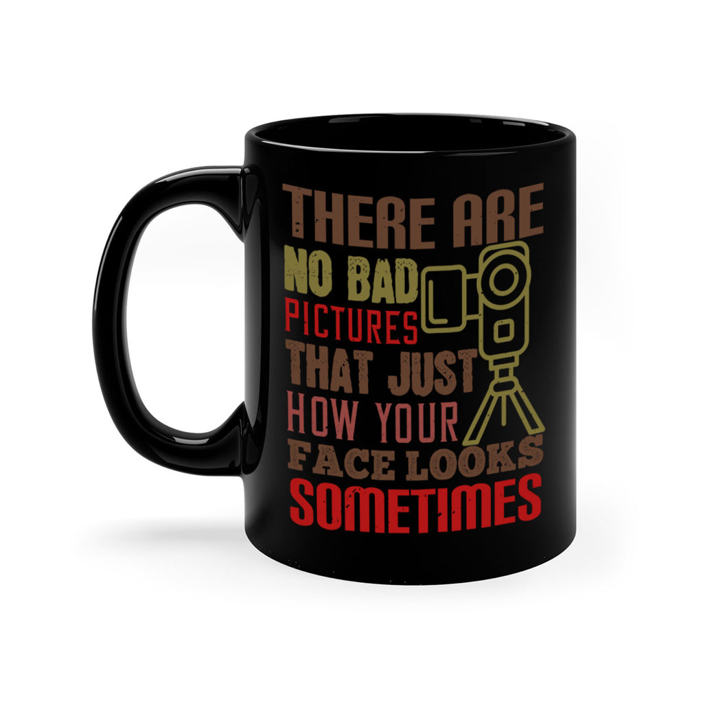 there are no bad pictures that just how you face looks sometimes 11#- photography-Mug / Coffee Cup