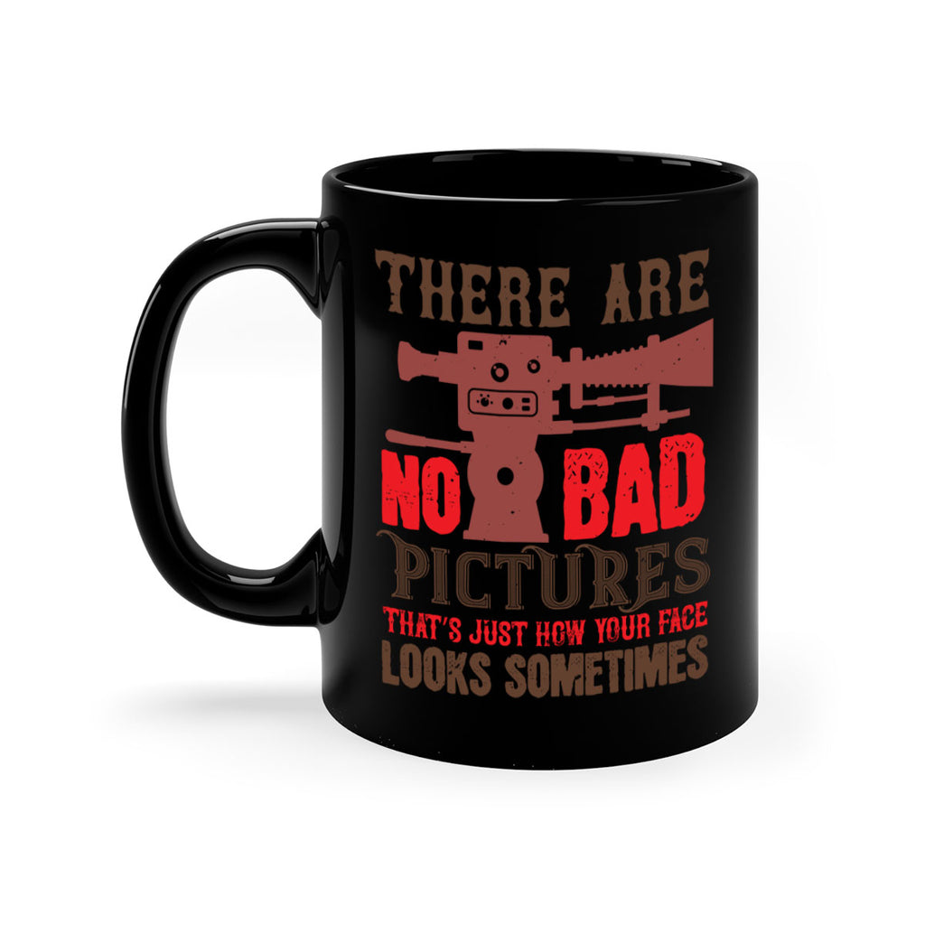 there are no bad pictures that just how you face looks sometimes 12#- photography-Mug / Coffee Cup