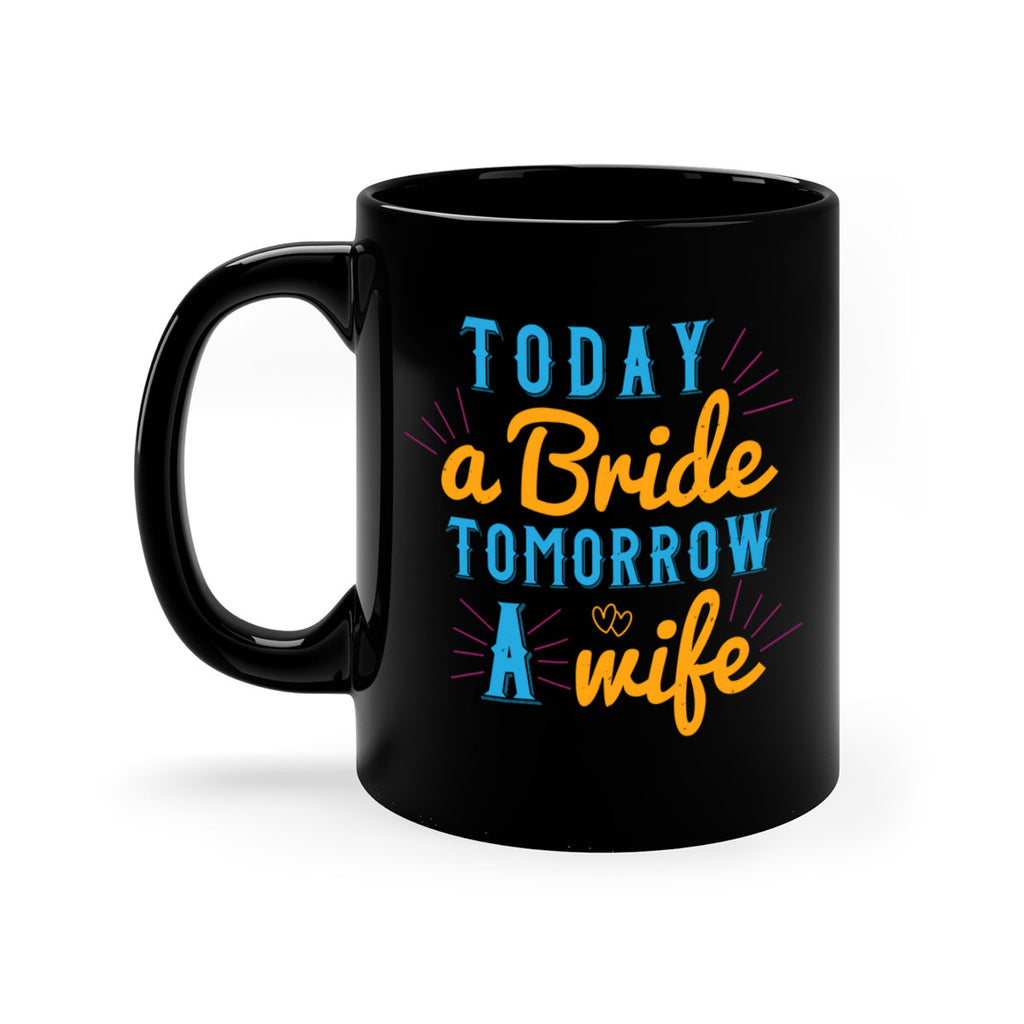 today a bride tomorrow a wife 12#- bride-Mug / Coffee Cup