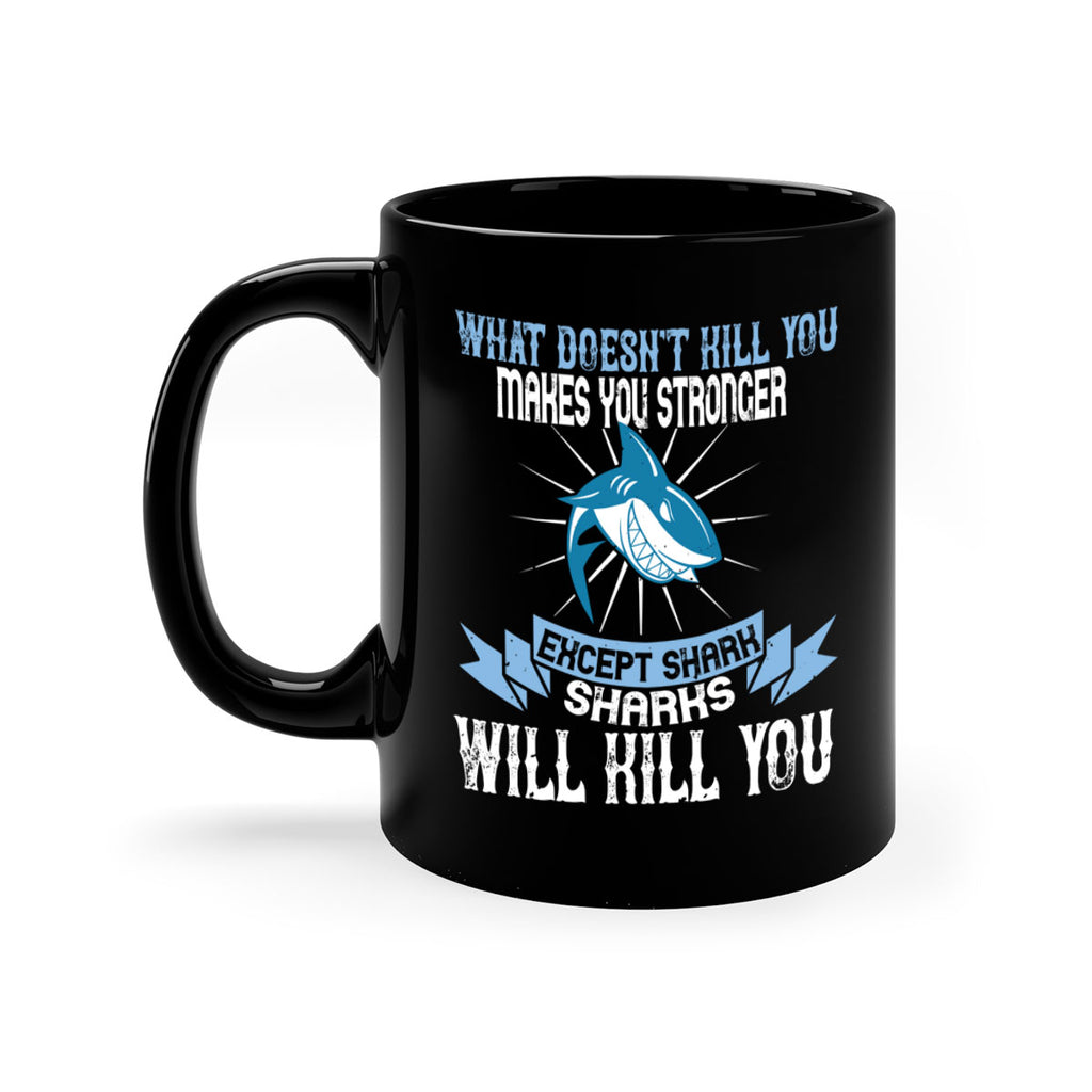 what doesnt kill you makes you stronger except shark sharks will kill you Style 4#- Shark-Fish-Mug / Coffee Cup