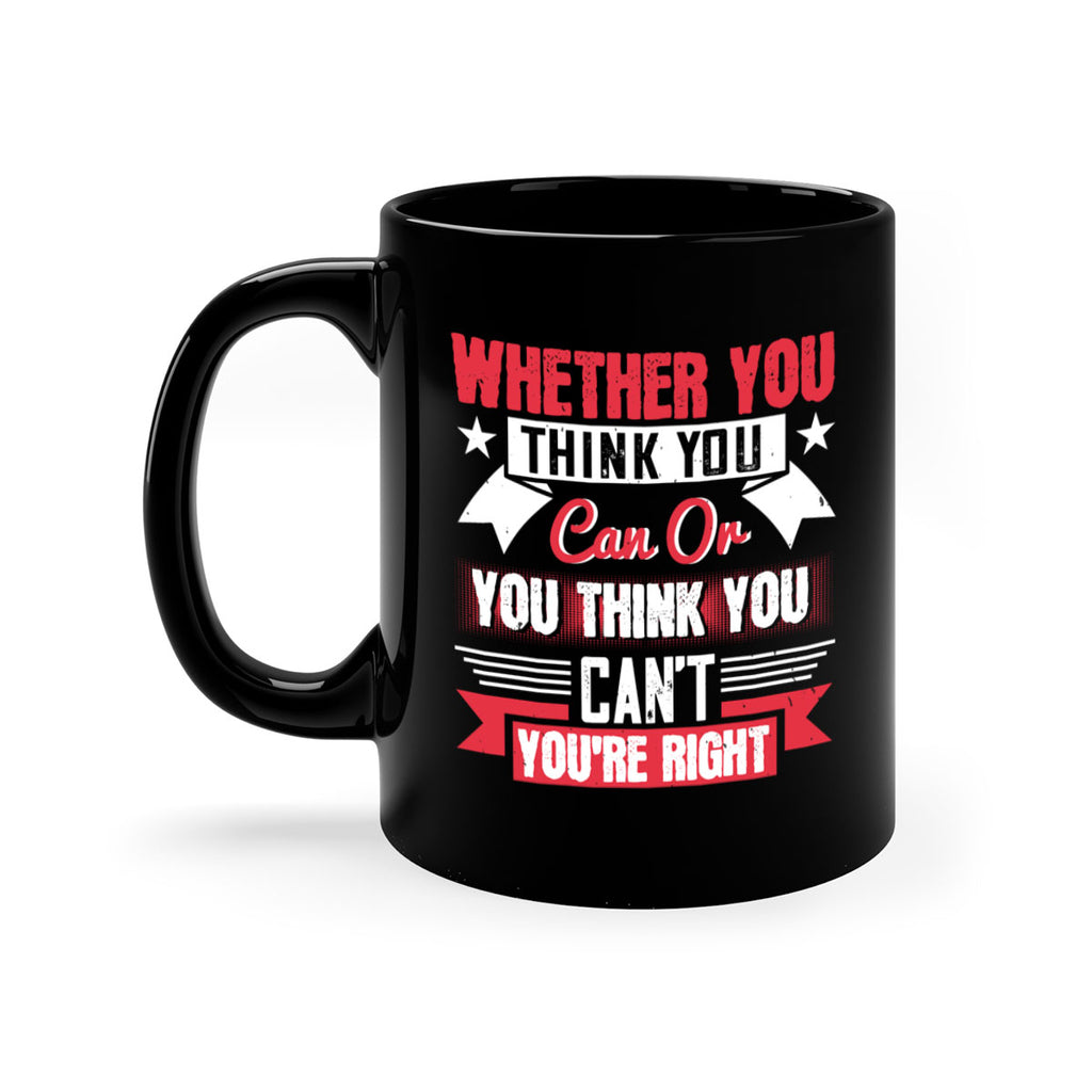 whether you think you can or you think you cant youre right Style 4#- motivation-Mug / Coffee Cup