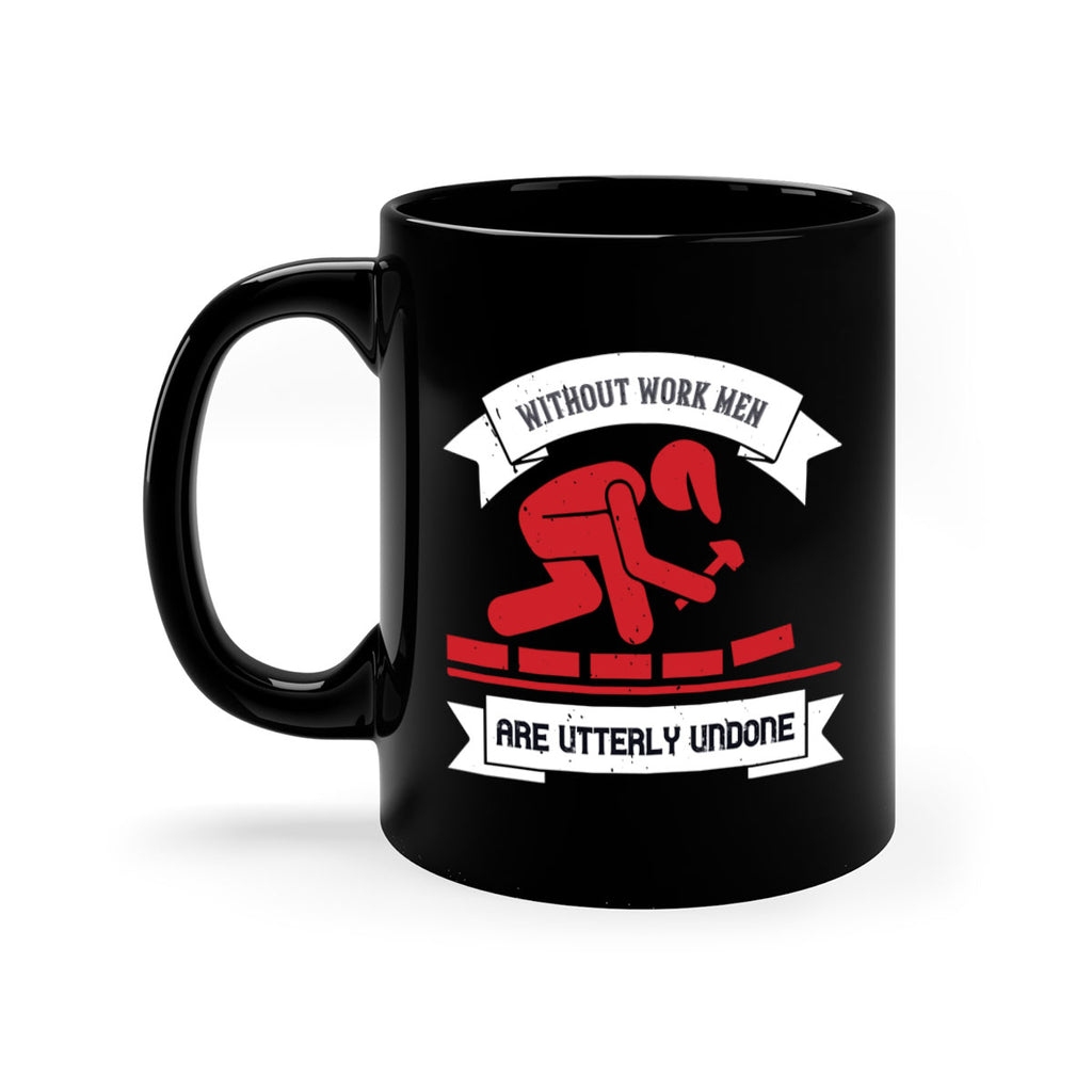 without work men are utterly undone 7#- labor day-Mug / Coffee Cup