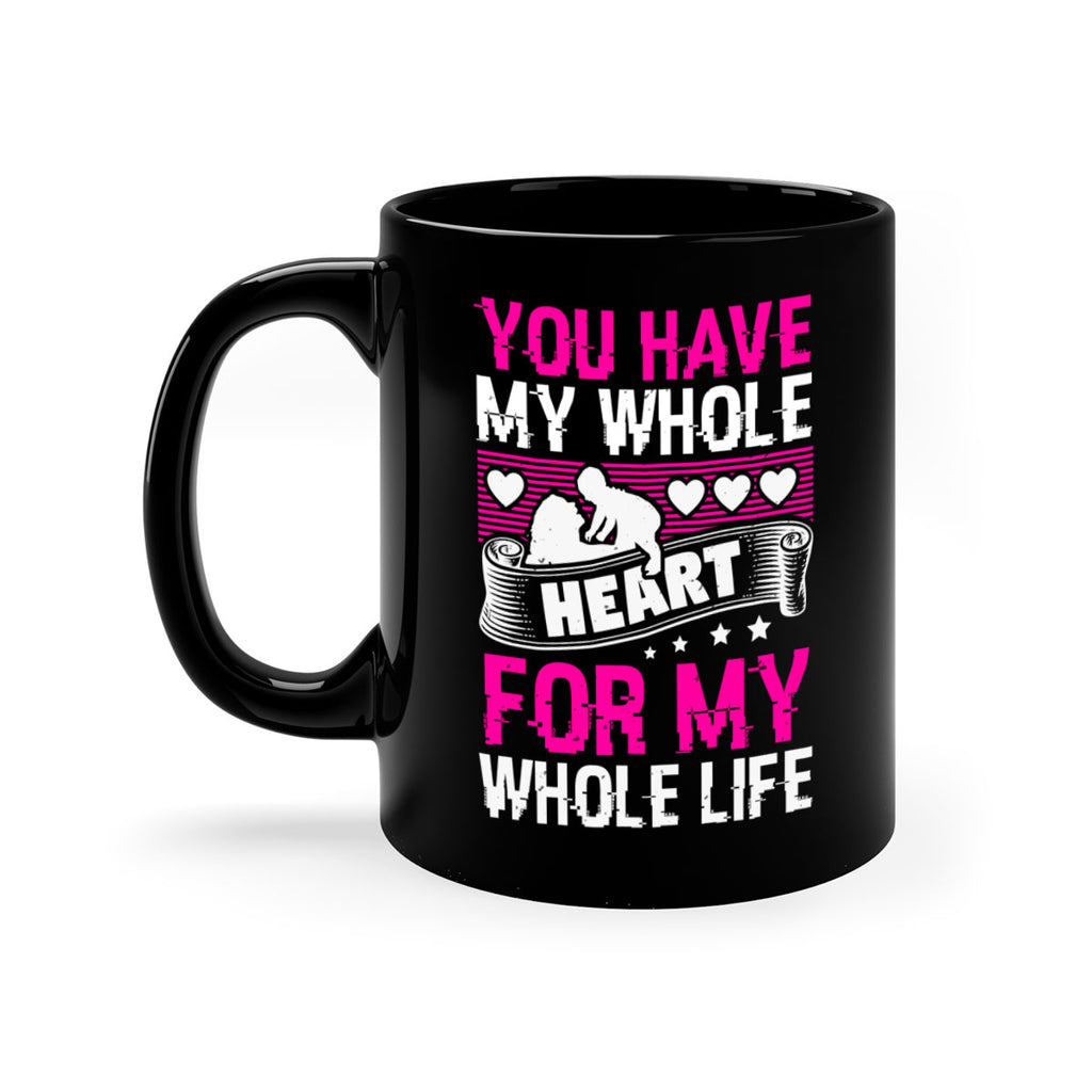 you have my whole heart for my whole life 10#- mothers day-Mug / Coffee Cup