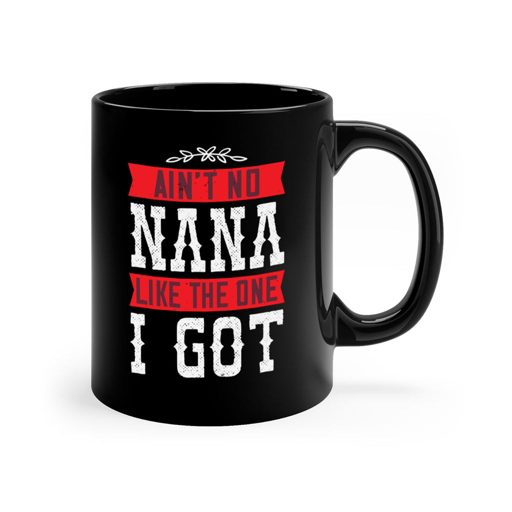 AIN’T NO NANA LIKE THE ONE i GOT 39#- grandma-Mug / Coffee Cup