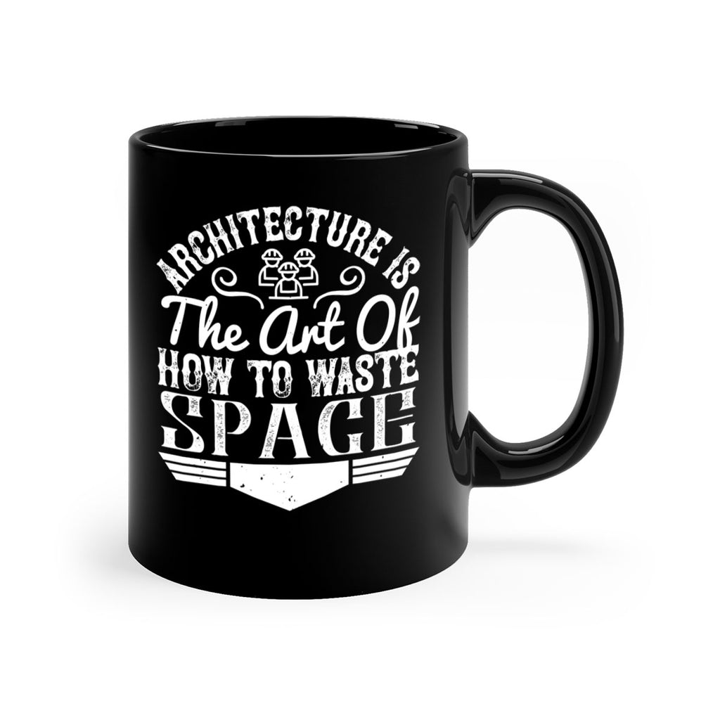 Architecture is the art of how to waste space Style 49#- Architect-Mug / Coffee Cup