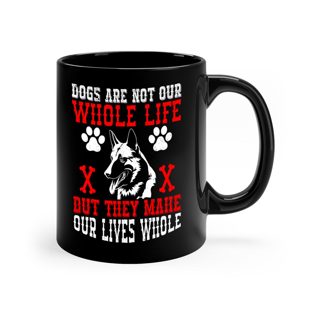 Dogs are not our whole life but they make our lives whole Style 45#- Dog-Mug / Coffee Cup