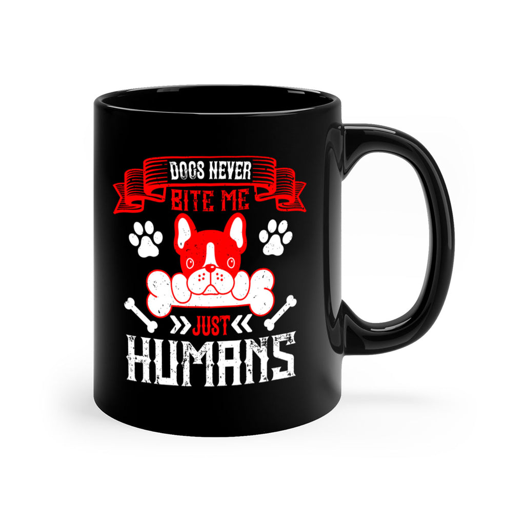Dogs never bite me Just humans Style 211#- Dog-Mug / Coffee Cup