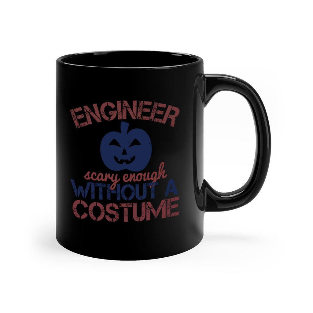 ENGINEER SCARY ENOUGH WITHOUT A COUSTUME Style 62#- engineer-Mug / Coffee Cup