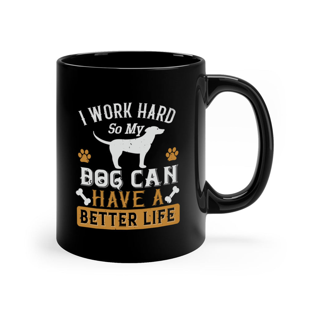 I Wark Hard So My Dog Can Have A Better Life Style 187#- Dog-Mug / Coffee Cup