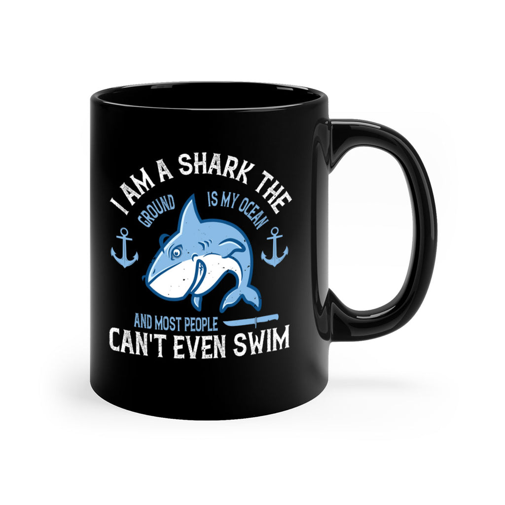 I am a shark the ground is my ocean and most people cant even swim Style 84#- Shark-Fish-Mug / Coffee Cup