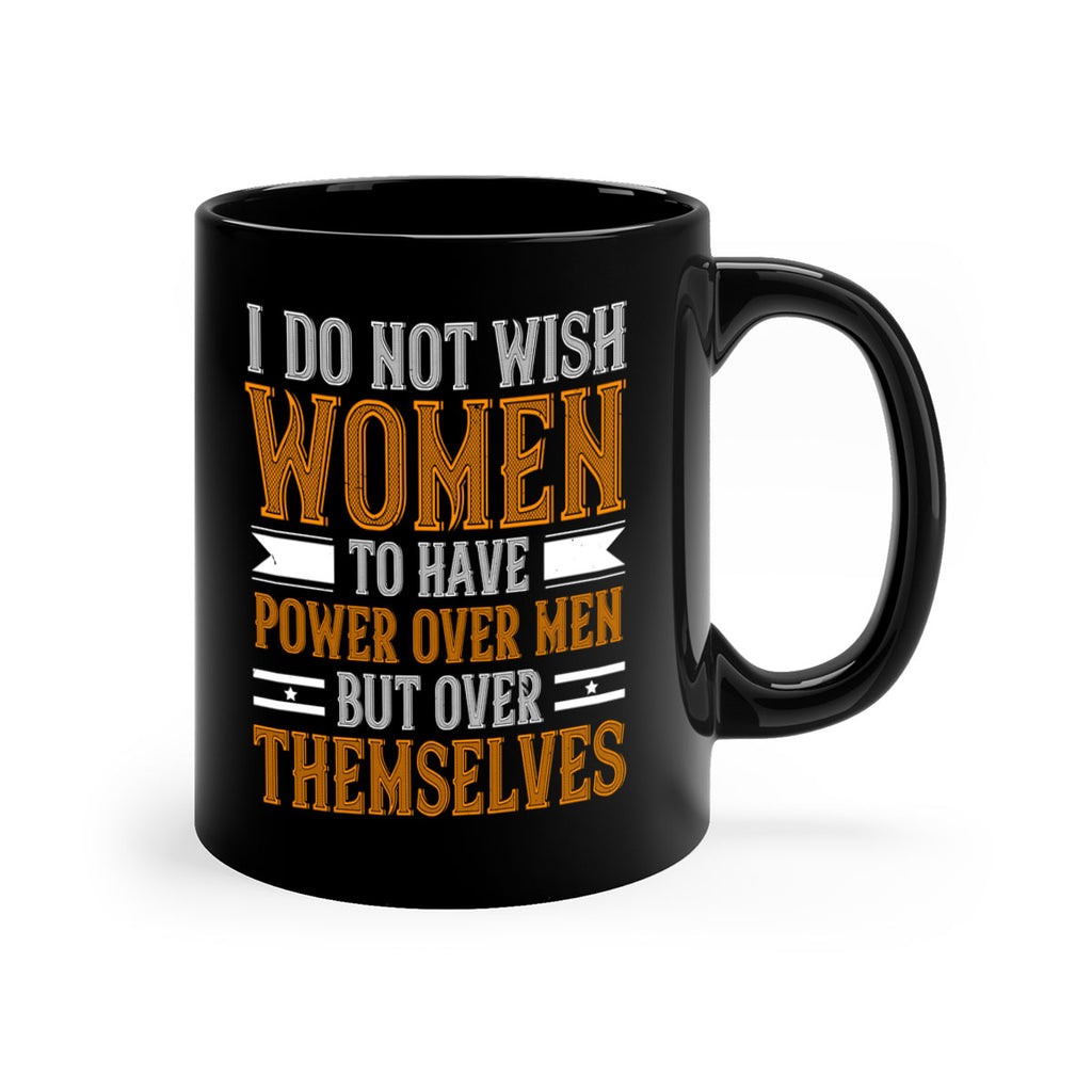 I do not wish women to have power over men but over themselves Style 61#- World Health-Mug / Coffee Cup