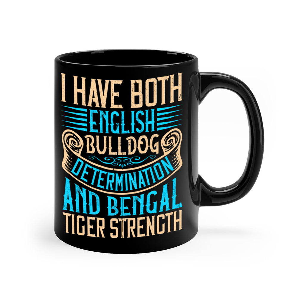 I have both English bulldog determination and Bengal tiger strength Style 42#- Dog-Mug / Coffee Cup