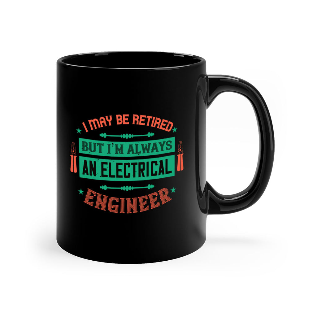 I may be retired but im always an electrical engineer Style 36#- electrician-Mug / Coffee Cup