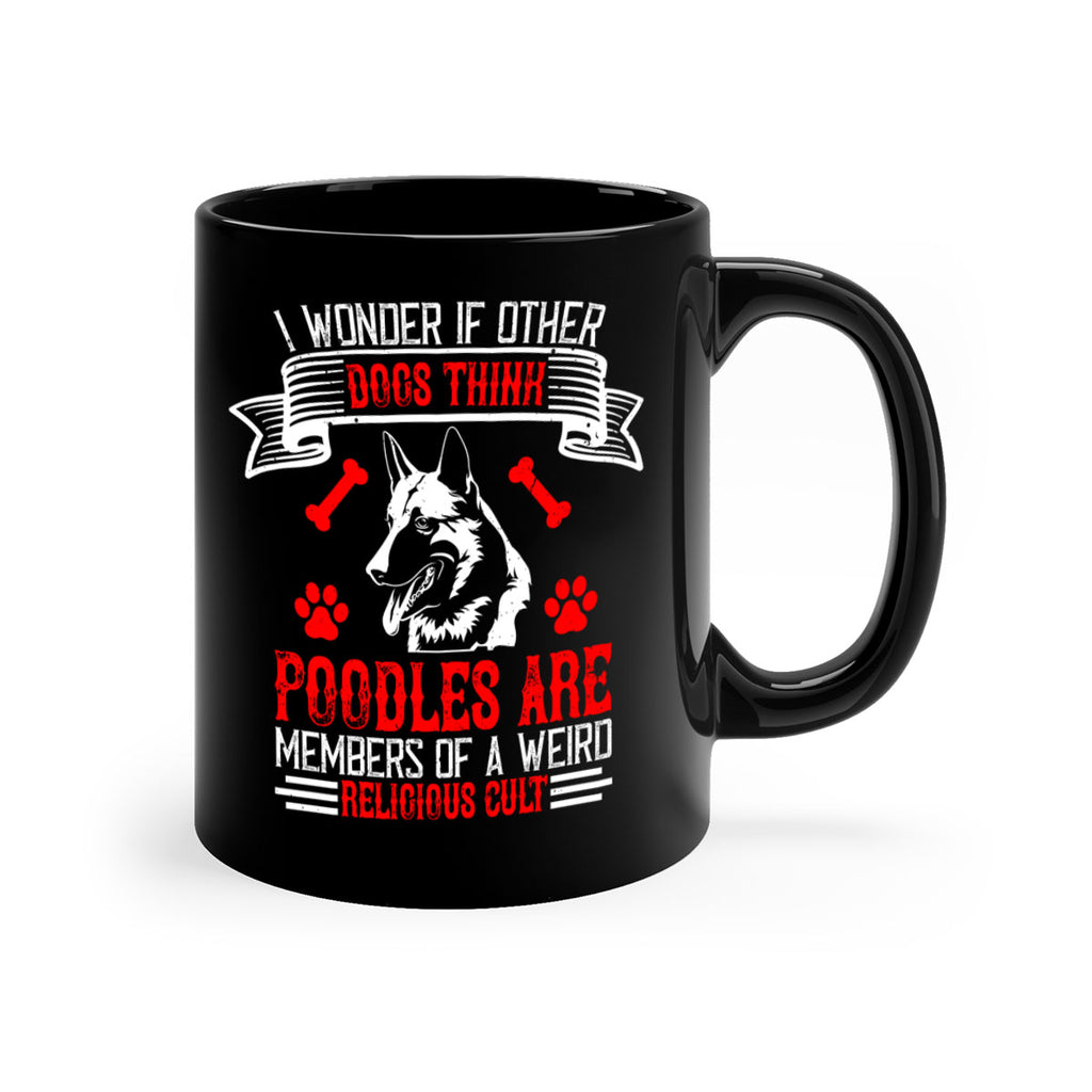 I wonder if other dogs think poodles are members of a weird religious cult Style 190#- Dog-Mug / Coffee Cup