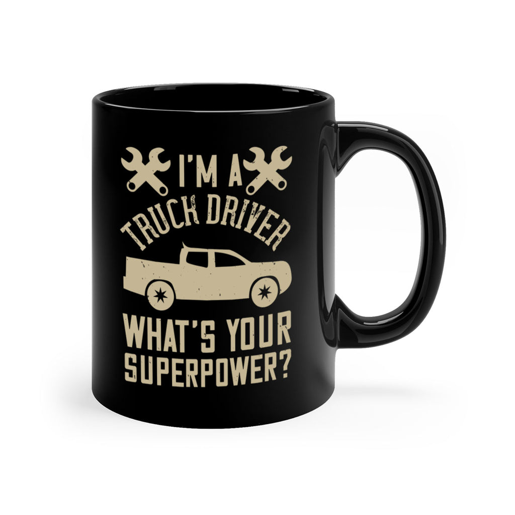IM A TRUCK DRIVER WHATS YOUR SUPERPOWER Style 38#- truck driver-Mug / Coffee Cup