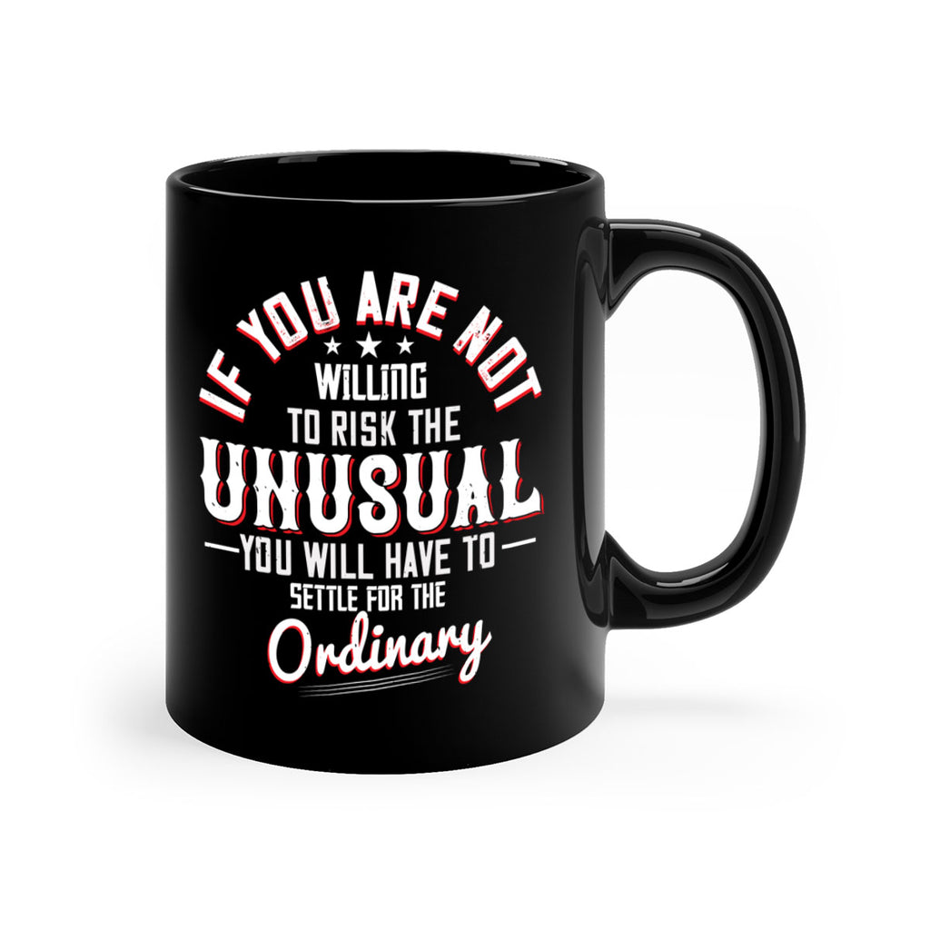 If you are not willing to risk the unusual you will have to settle for the ordinary Style 37#- motivation-Mug / Coffee Cup