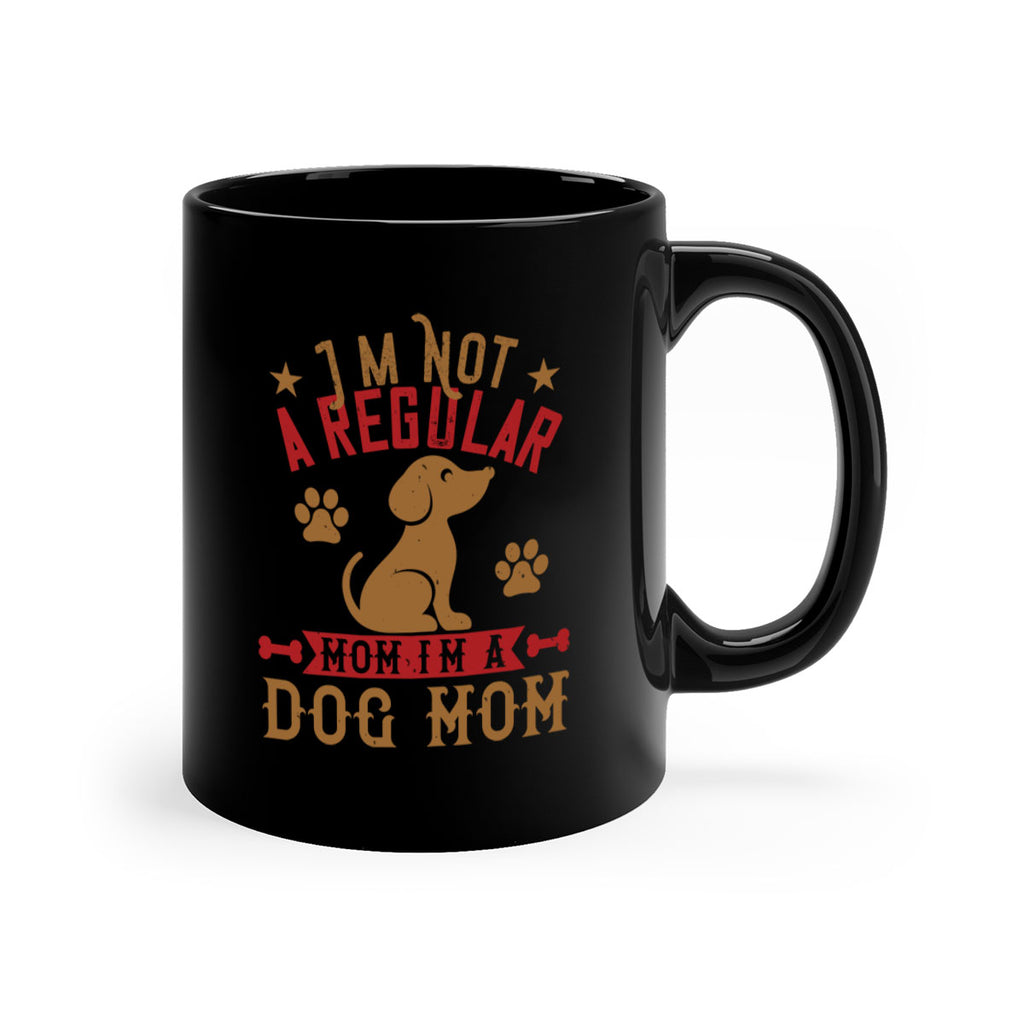 Im Not A Regular Mom Im A Dog Mom Style 185#- Dog-Mug / Coffee Cup