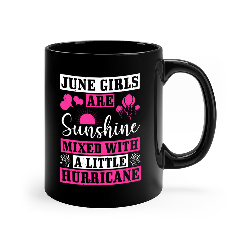 June girls are sunshine mixed with a little hurricane Style 79#- birthday-Mug / Coffee Cup