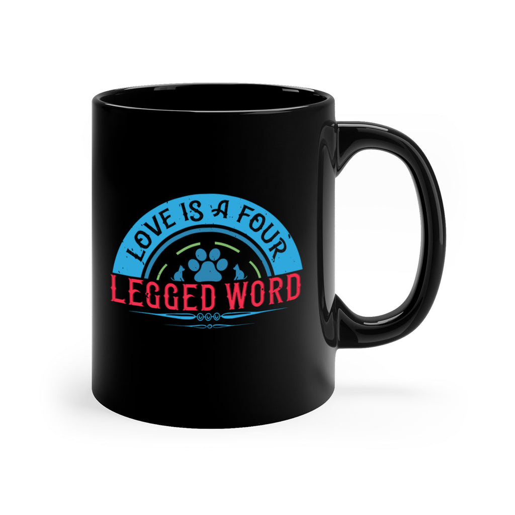 Love Is a Four Legged Word Style 165#- Dog-Mug / Coffee Cup