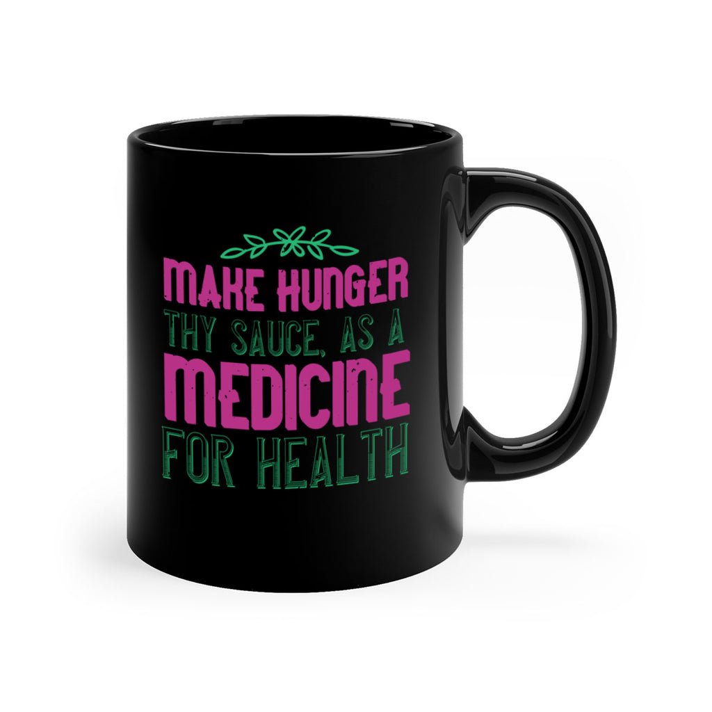 Make hunger thy sauce as a medicine for health Style 25#- World Health-Mug / Coffee Cup