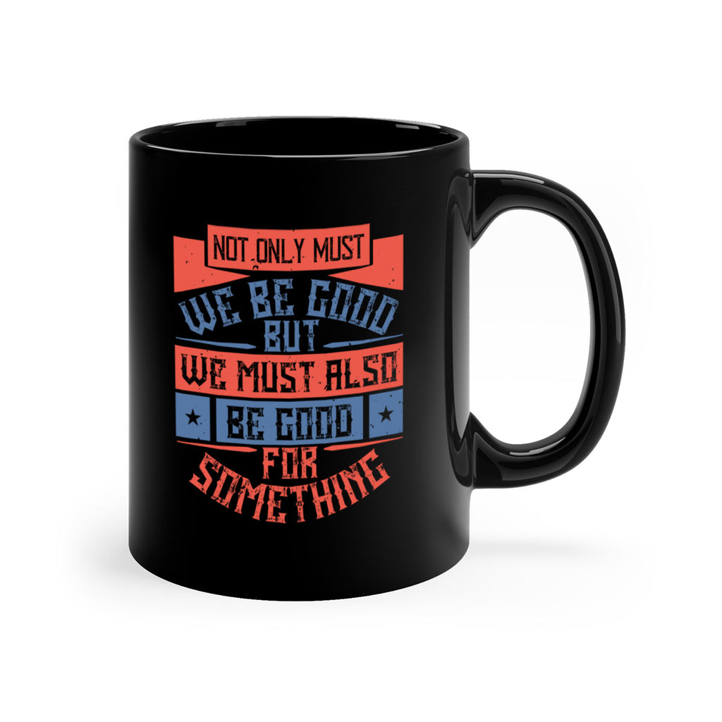 Not only must we be good but we must also be good for something Style 40#-Volunteer-Mug / Coffee Cup