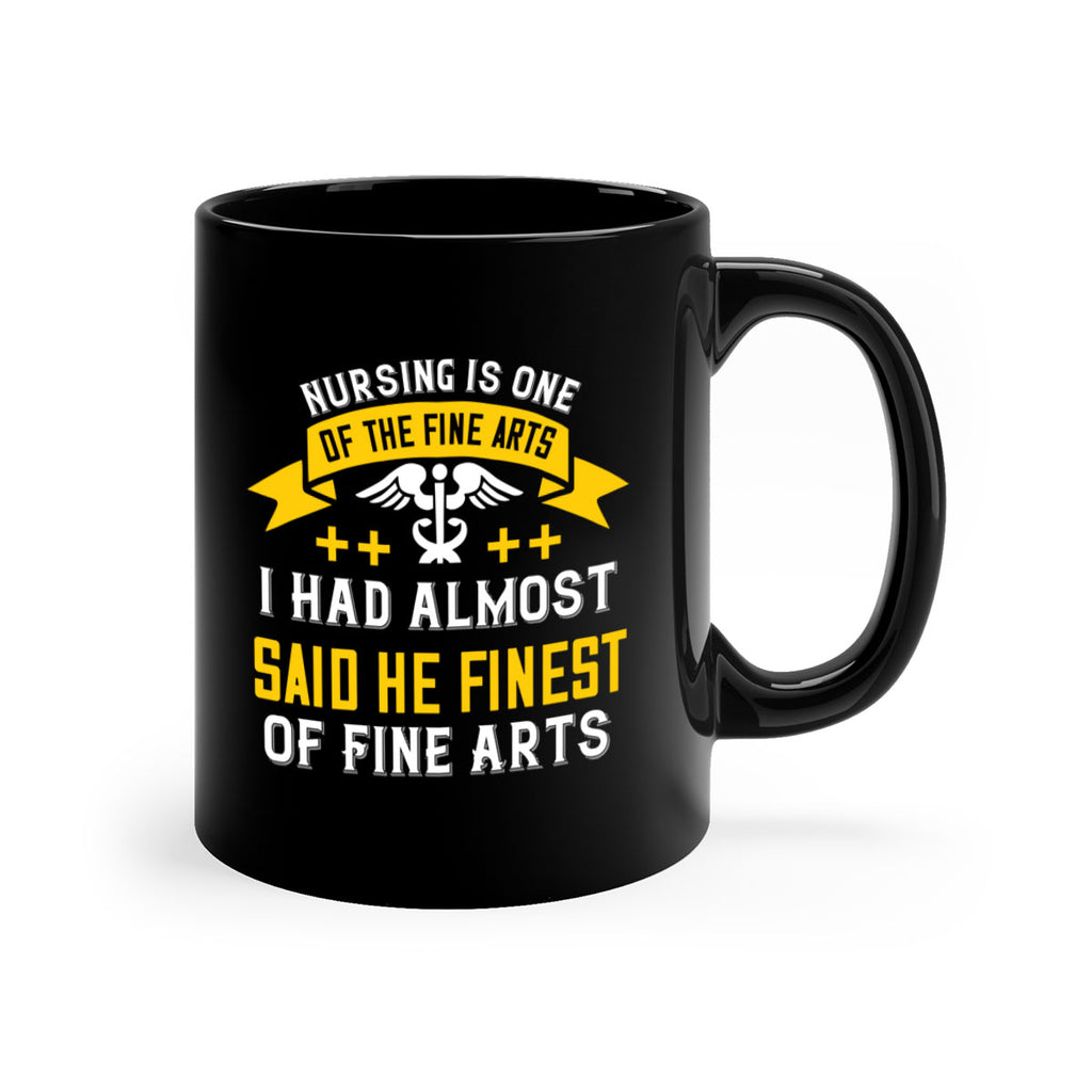 Nursing is one of the Fine Arts I had almost said he finest of Fine Arts Style 276#- nurse-Mug / Coffee Cup