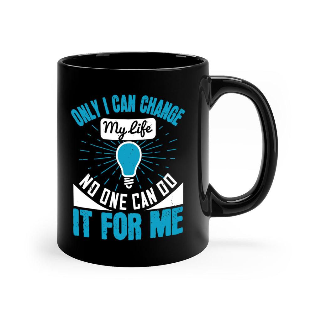 Only I can change my life No one can do it for me Style 27#- motivation-Mug / Coffee Cup
