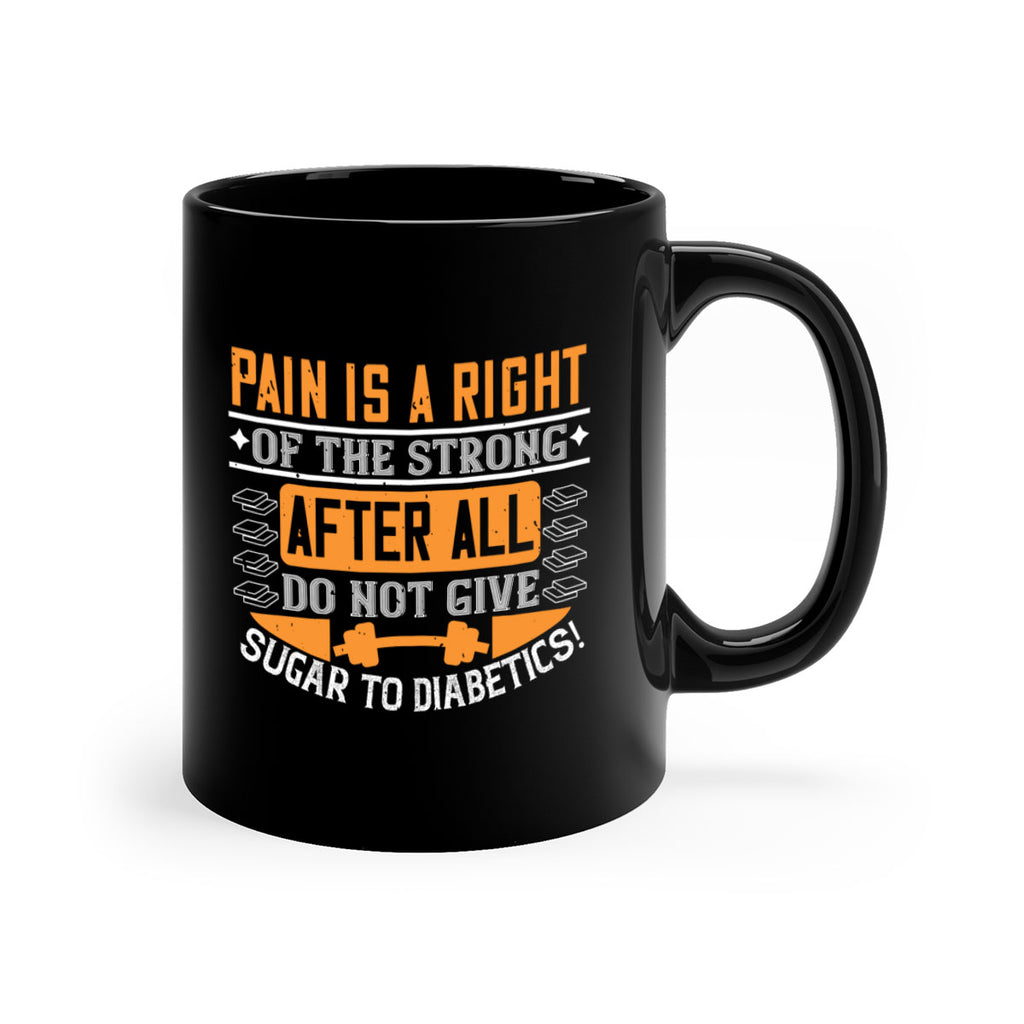 Pain is a right of the strong After all do not give sugar to diabetics Style 14#- diabetes-Mug / Coffee Cup