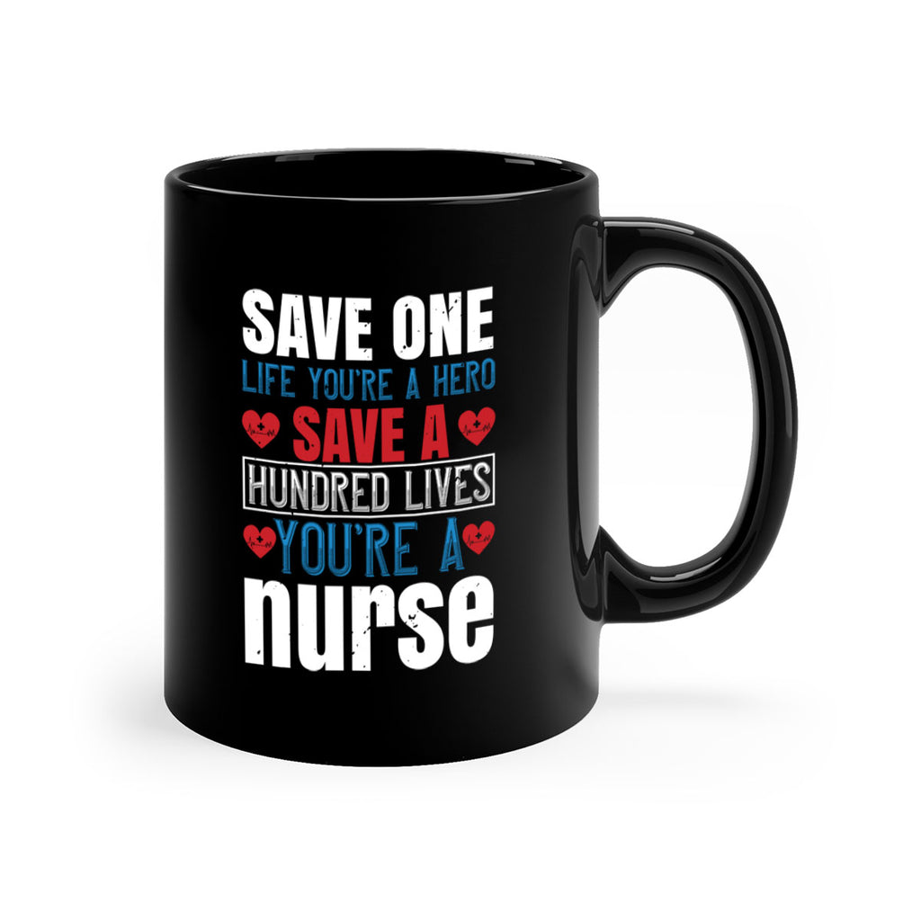 Save one life you’re a hero Save a hundred lives you’re a nurse Style 270#- nurse-Mug / Coffee Cup