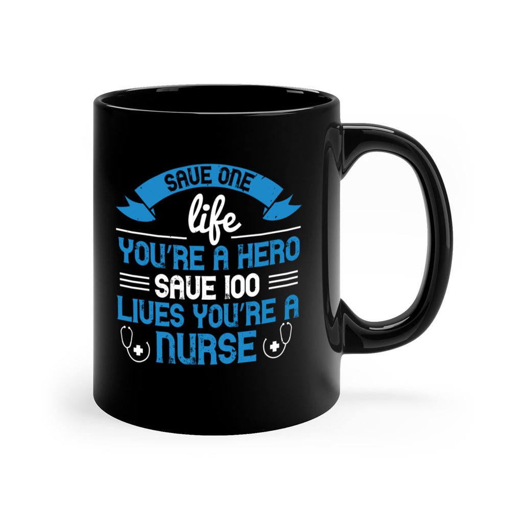 Save one life you’re a hero Save lives you’re a Nurse Style 274#- nurse-Mug / Coffee Cup