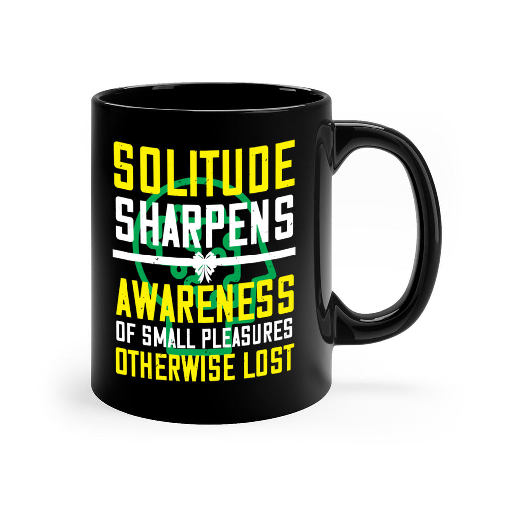 Solitude sharpens awareness of small pleasures otherwise lost Style 30#- Self awareness-Mug / Coffee Cup