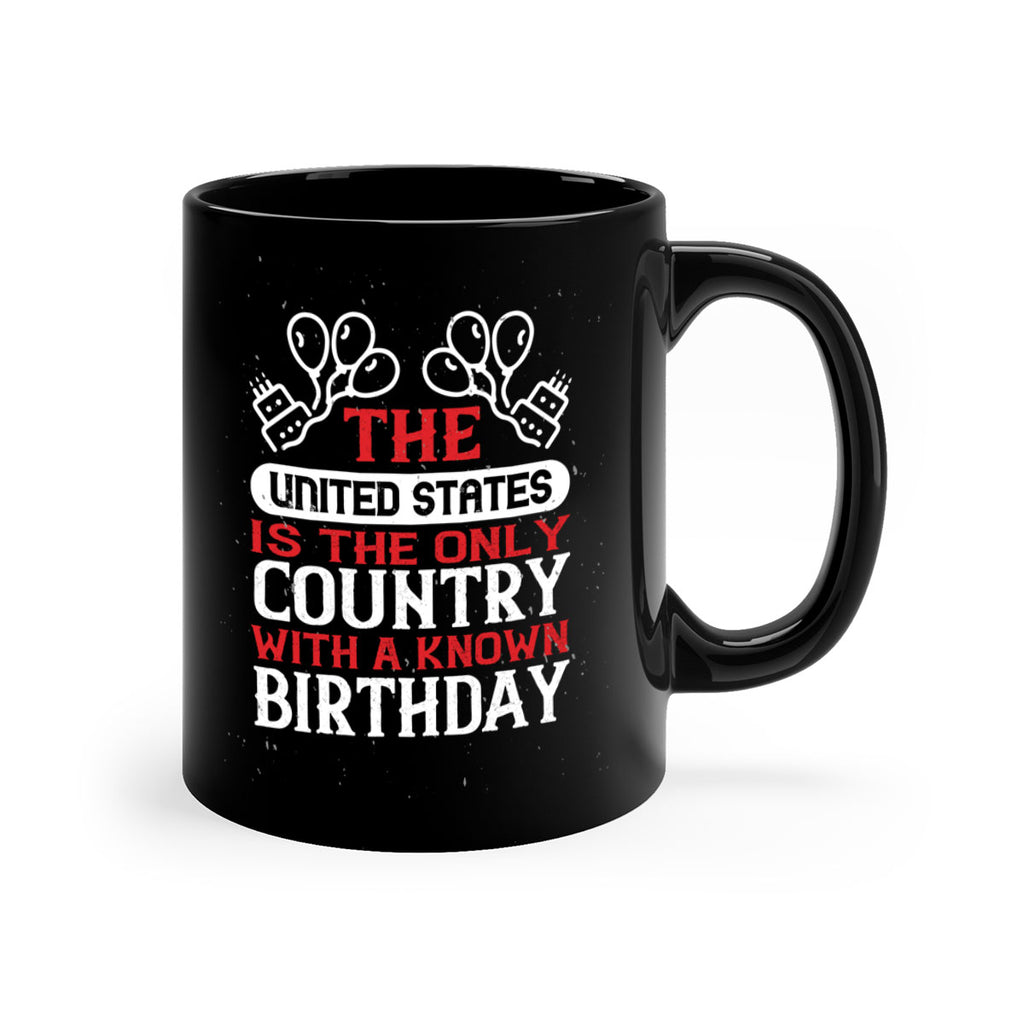 The United States is the only country with a known birthday Style 192#- 4th Of July-Mug / Coffee Cup