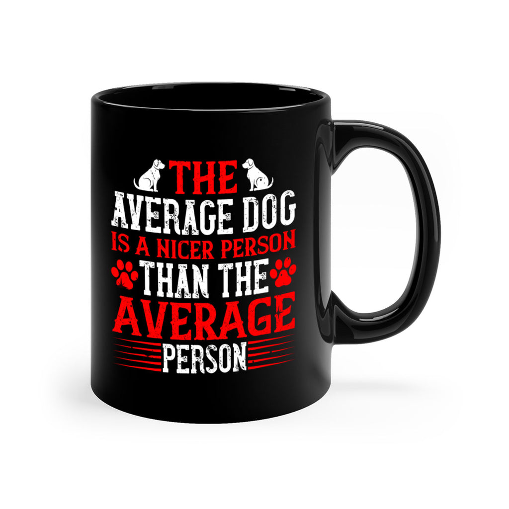The average dog is a nicer person than the average person Style 166#- Dog-Mug / Coffee Cup
