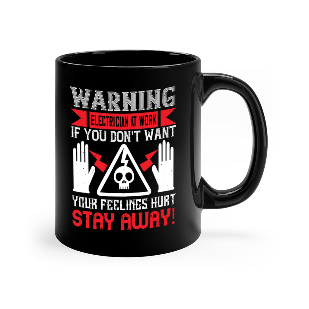 Warning electrician at work if you dont want your feelings hurt stay away Style 5#- electrician-Mug / Coffee Cup