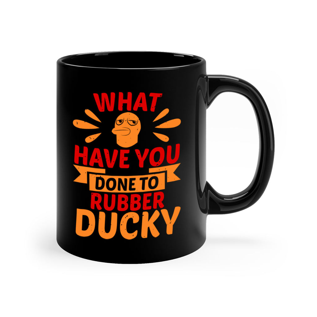 What Have You Done To Rubber Ducky Style 9#- duck-Mug / Coffee Cup