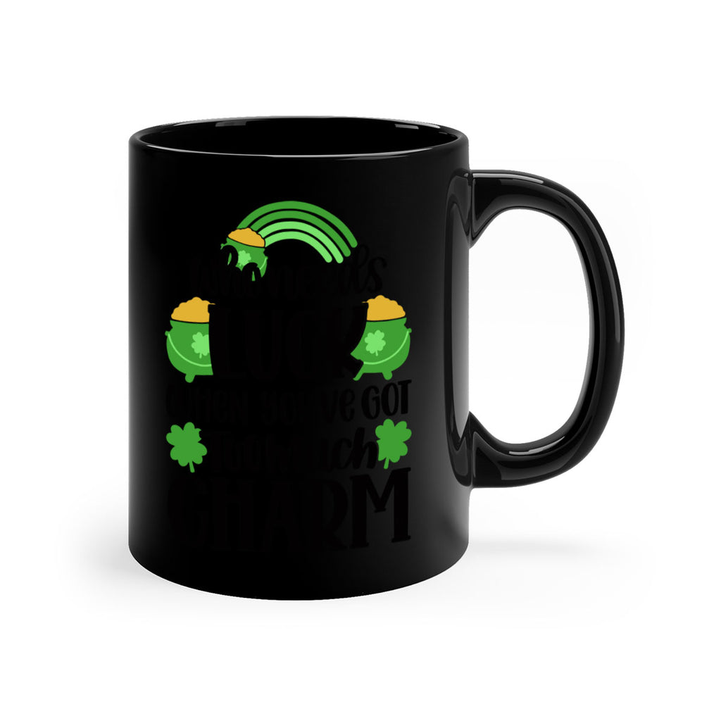 Who Needs Lucy Whem Youve Got Too Much Charm Style 13#- St Patricks Day-Mug / Coffee Cup
